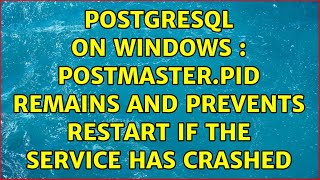 Postgresql on Windows : postmaster.pid remains and prevents restart if the service has crashed