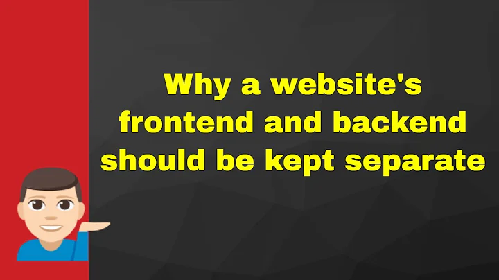 Why a website's frontend and backend should be kept separate