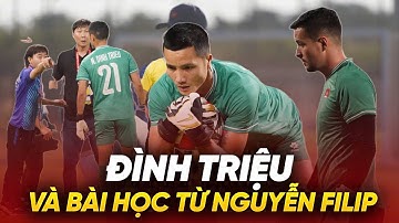 Đình Triệu và bài học từ Nguyễn Filip: Chưa chắc là số 1 ở tuyển Việt Nam