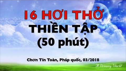 THIỀN TẬP - 16 HƠI THỞ - Chơn Tín Toàn