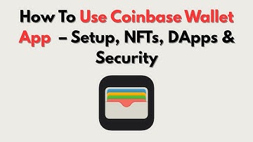How To Use Coinbase Wallet App  – Setup, NFTs, DApps & Security