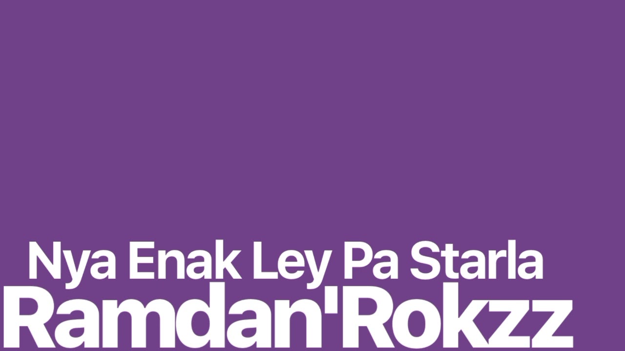 Ramdan'Rokzz - NYA ENAK LEY PA STARLA (FVNKY BANGERS) 2017
