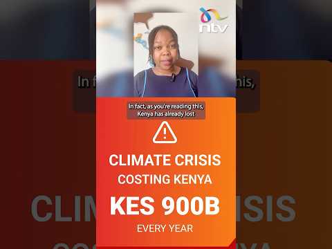 Did You Know That Kenya Is Losing 900 Billion Shillings Every Year To Climate Change 