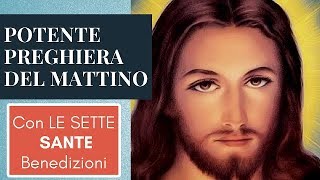 POTENTE PREGHIERA DEL MATTINO CON LE SETTE SANTE BENEDIZIONI