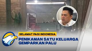 Geger! Penikaman Satu Keluarga di Palu, Polisi Masih Kejar Pelaku - [Selamat Pagi Indonesia]