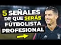 5 SEÑALES QUE INDICAN QUE SERÁS FUTBOLISTA PROFESIONAL