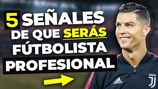 5 SEÑALES QUE INDICAN QUE SERÁS FUTBOLISTA PROFESIONAL