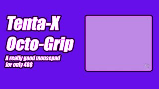 Tenta-X Octo-Grip Review (A Really good mousepad for only 40$) screenshot 2