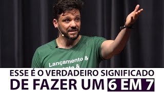 ESSE É O VERDADEIRO SIGNIFICADO DE FAZER UM 6 EM 7 | ERICO ROCHA