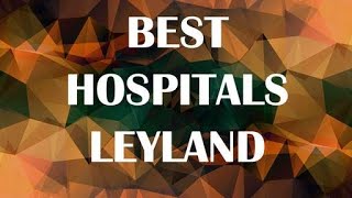 Hospitals & Clinics in Leyland, United Kingdom