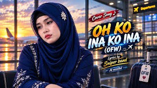 OH KO INA KO INA |OFW| cover and lyrics by Sniper band Ai Assisted 