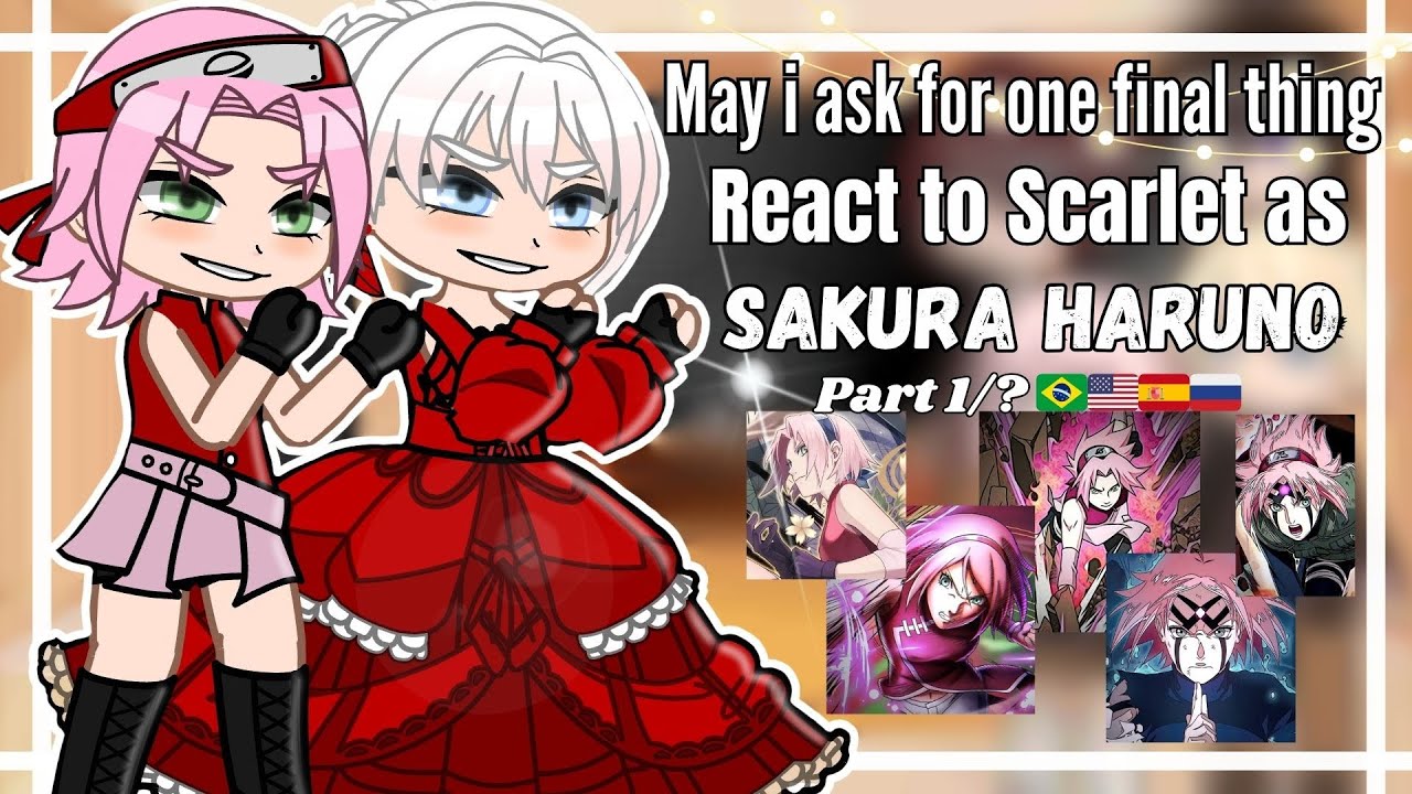 •°May i ask for one final thing React to Scarlet as Sakura Haruno°• [Part 1/? 🇧🇷🇺🇸🇪🇸🇷🇺]