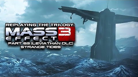 Mass Effect 3 (Part 63) [Leviathan DLC] Strange Tides - (Retro Game Playthrough)