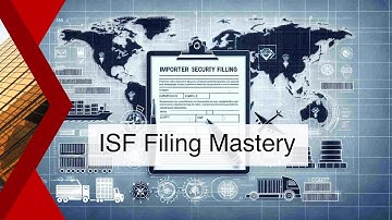 Demystifying ISF: Mastering the Importer Security Filing for Smooth International Trade