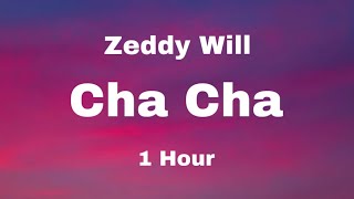 Zeddy Will - Cha Cha (1 hour)