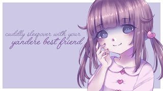 [ASMR] Cuddly Sleepover With Your Yandere Best Friend~ ♥ [Headpats & Hugs] [Softly Spoken Affection]