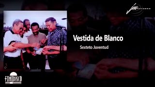 Vestida de Blanco - Sexteto Juventud