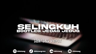 DJ SELINGKUH (BOOTLEG) JEDAG JEDUG BY ABINTANG