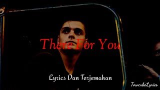 Martin Garrix  There For You  S  Terjemahan Ft  Troye Sivan