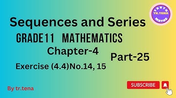 Grade11 maths chapter4,sequences and series ,exercise(4.4)No.14, 15, tena