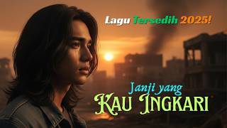 💔LAGU TERSEDIH 2025, 🎵POP ROCK BALADA, JANJI YANG KAU INGKARI