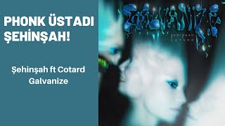 PHONK ÜSTADI ŞEHİNŞAH! | Şehinşah ft Cotard - Galvanize (REACTION) Resimi