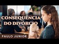 Consequência do Divórcio - Paulo Junior