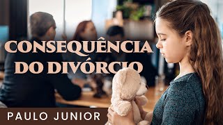 Consequência do Divórcio - Paulo Junior