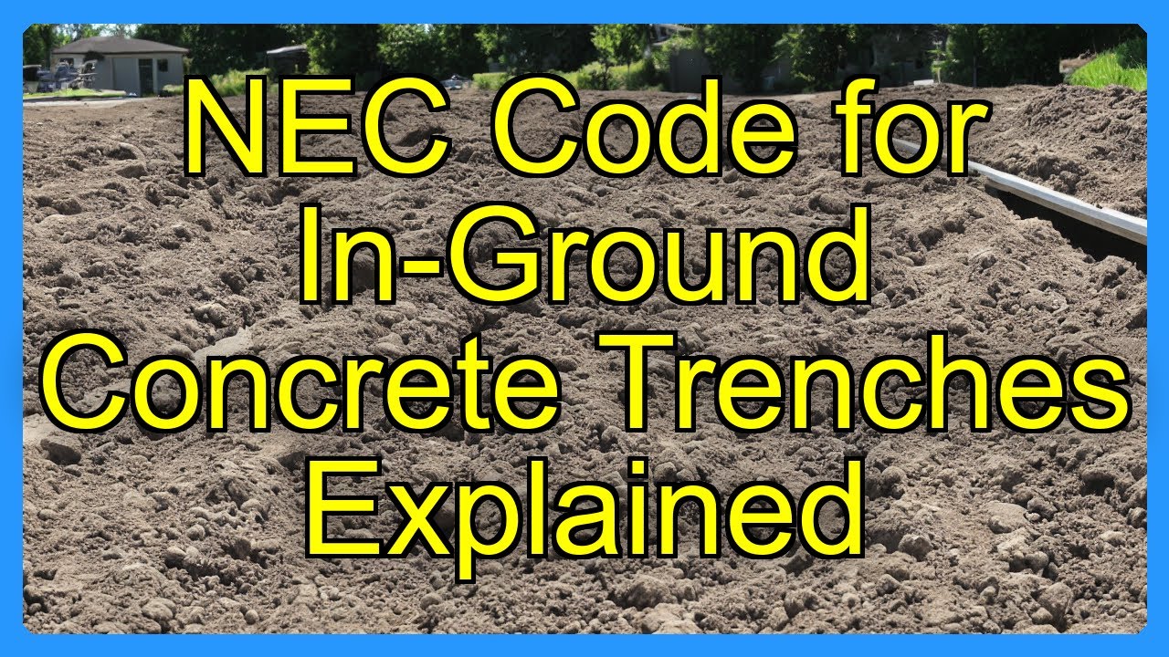 NEC Code for In-Ground Concrete Trenches Explained - YouTube