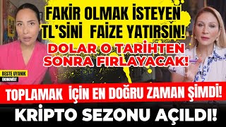 Fakir Olmak İsteyen TL’sini Faize Yatırsın! Dolar O Tarihten Sonra Fırlayacak! Kripto Sezonu Açıldı