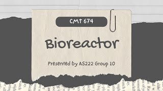 VIDEO ASSIGNMENT CMT 674 - BIOREACTOR_GROUP 10_Presentation