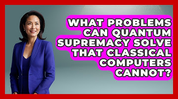 What Problems Can Quantum Supremacy Solve That Classical Computers Cannot? - Quantum Tech Explained