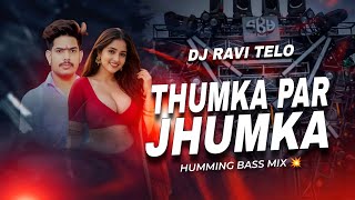 THUMKA PAR JHUMKA - HUMMING BASS MIX | DJ RAVI TELO 