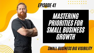 41: Mastering Priorities for Small Business Growth