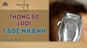 Hướng Dẫn Thông Số Lưỡi Tông Đơ Và Cữ Fade Nhanh TƯỜNG BARBER