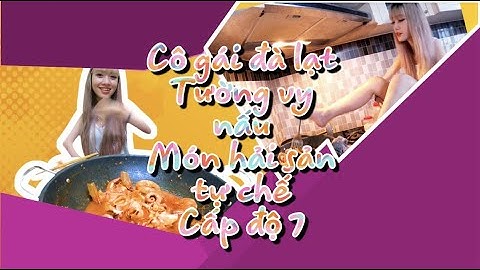 Cô gái đà lạt tường vy chế biến món hài sản độc lạ siêu cay cấp 1.000.000
