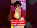Shawarma challenge part 1 subscribers for next part