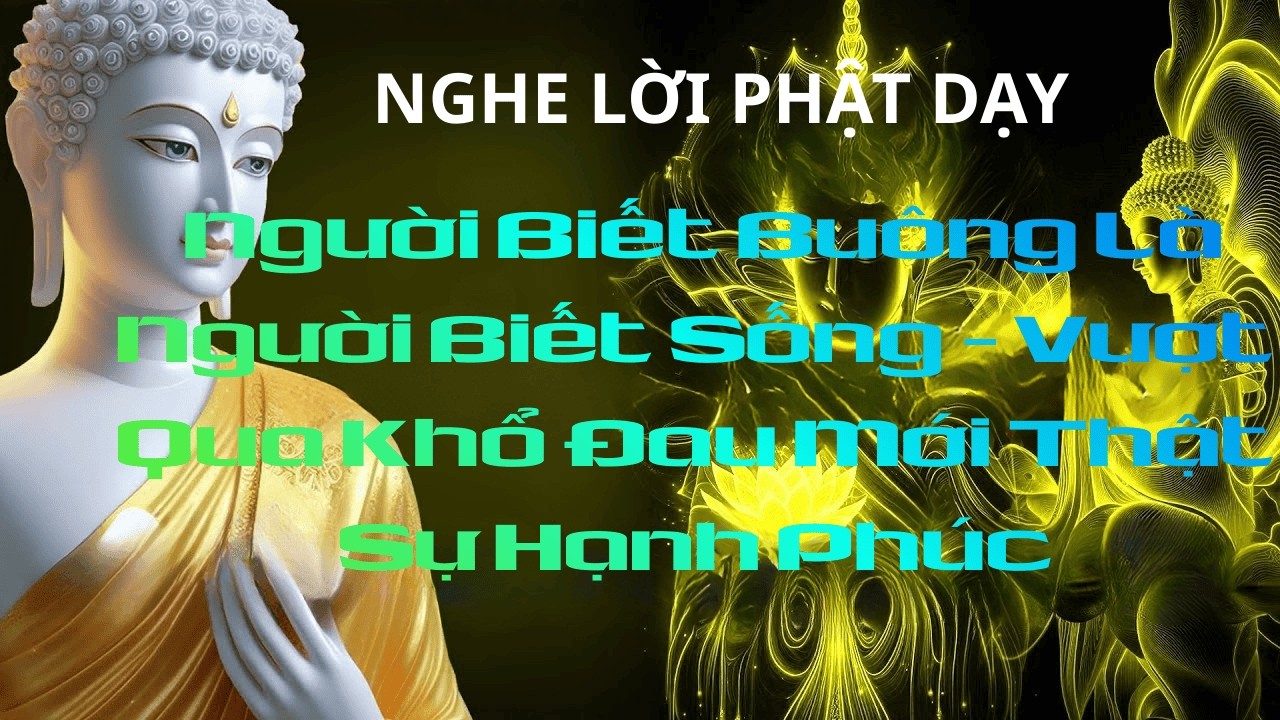 Người Biết Buông Là Người Biết Sống – Vượt Qua Khổ Đau Mới Thật Sự Hạnh Phúc#phat phap an nhien