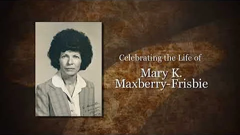 Celebrating the life of Mary K. Maxberry-Frisbie (...