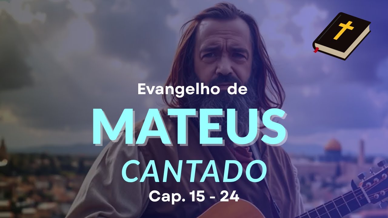 Mateus 15-24 | Bíblia Cantada - Louvor (O Evangelho do Reino - Parte 2)