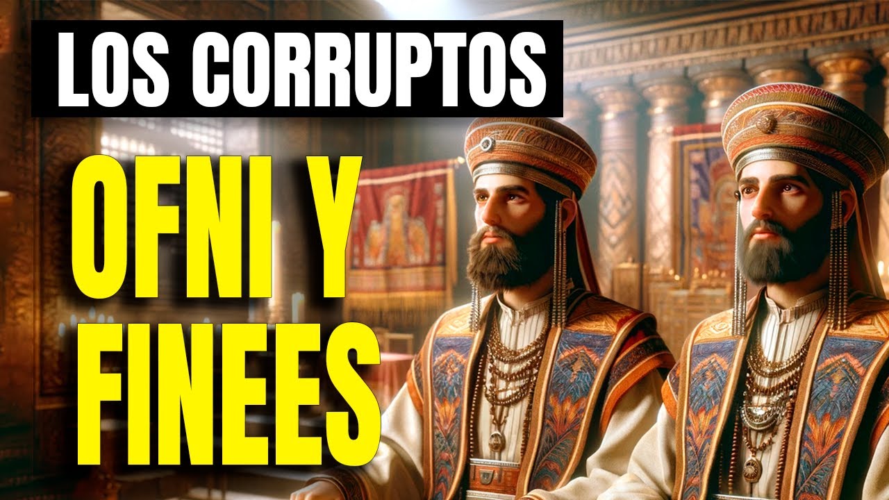 La Oscura Historia de Ofni y Finees Hijos corruptos de Elí, Sacerdotes