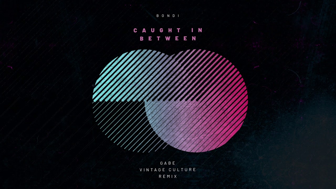 Download Bondi - Caught In Between (Gabe & Vintage Culture Remix)