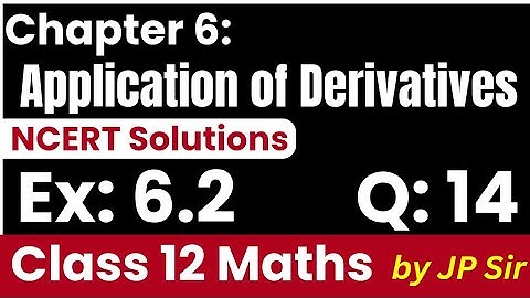 Class 12 Maths Exercise 6.2 Questions 12 | Application of Derivatives NCERT Solutions by JP Sir