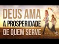 DEUS AMA A PROSPERIDADE DE QUEM SERVE