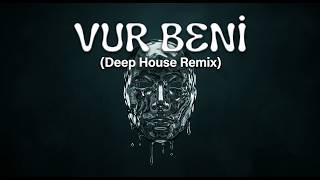 Vur Beni (Deep House Remix)