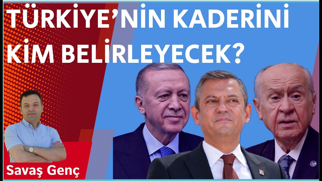 Türkiye'nin kaderini kim belirleyecek?