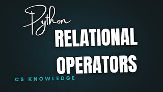 Relational Operator in Python | Aga Khan Board | AKUEB | CS Knowledge