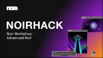 NoirHack: Noir Workshop - Advanced Noir