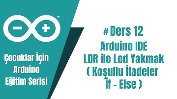 12#Arduino - Koşullu İfadeler İF - ELSE - LDR ile Led Yakmak