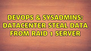 DevOps & SysAdmins: Datacenter steal data from raid 1 server (3 Solutions!!)